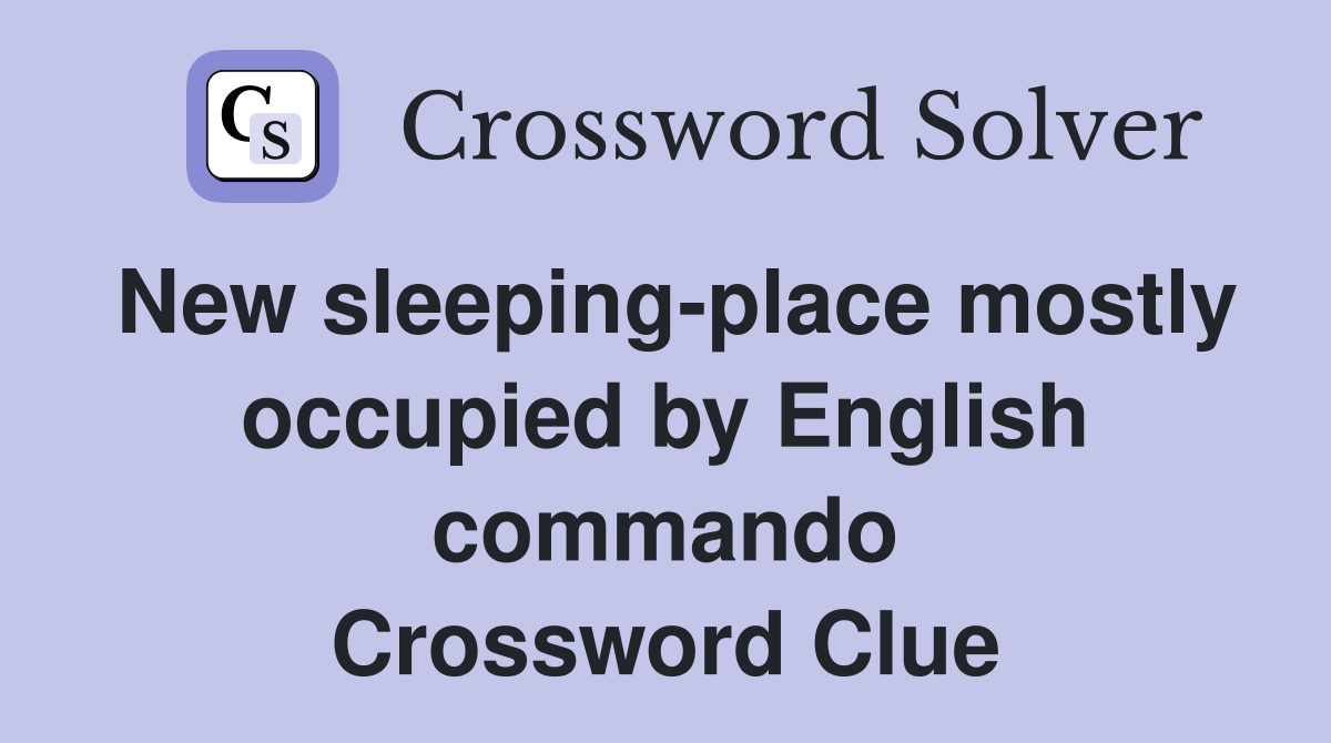 New sleeping-place mostly occupied by English commando Crossword Clue