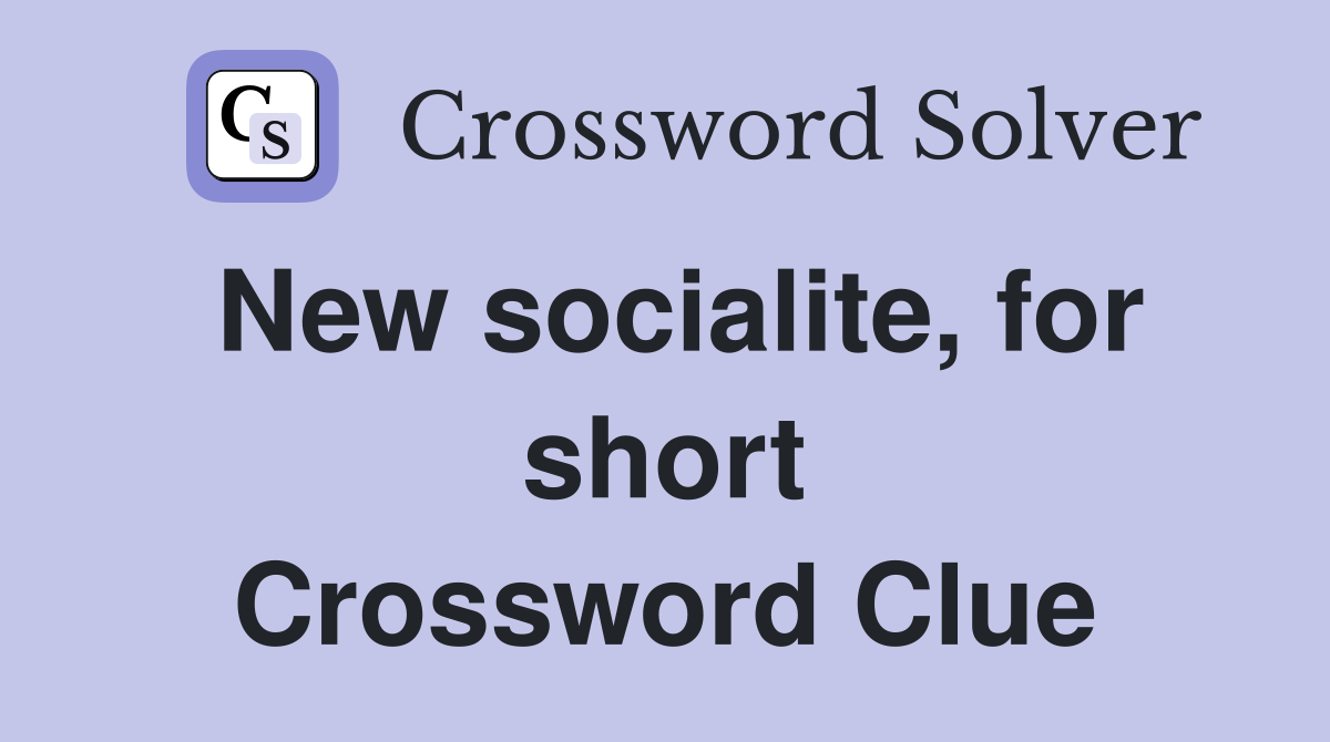 New socialite, for short Crossword Clue