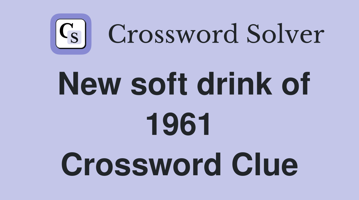 New soft drink of 1961 Crossword Clue