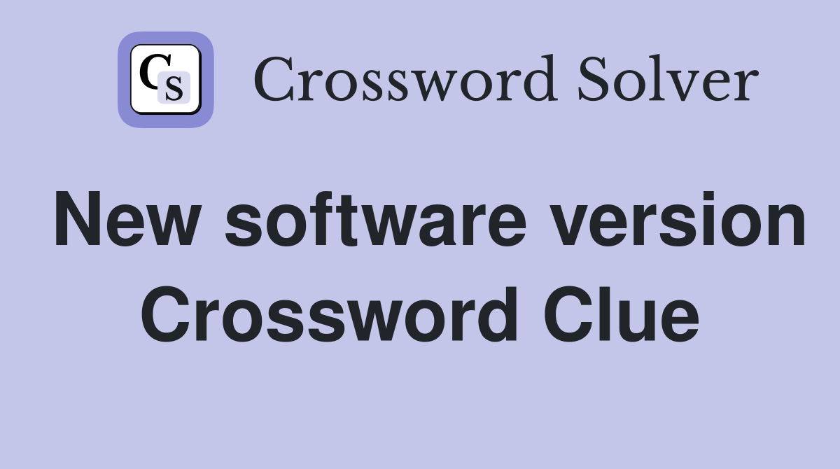 New software version Crossword Clue
