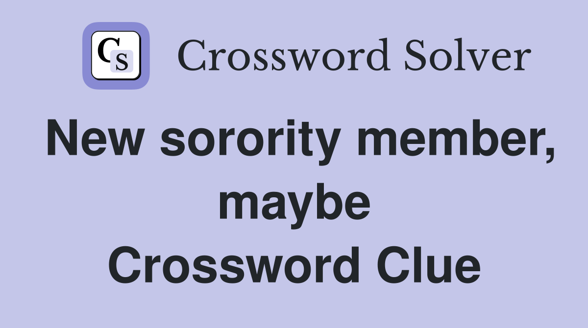 New sorority member, maybe Crossword Clue