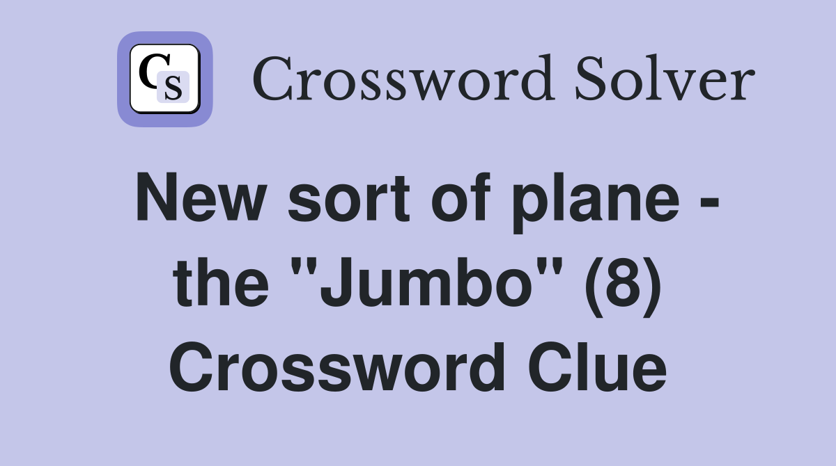 New sort of plane - the "Jumbo" (8) Crossword Clue