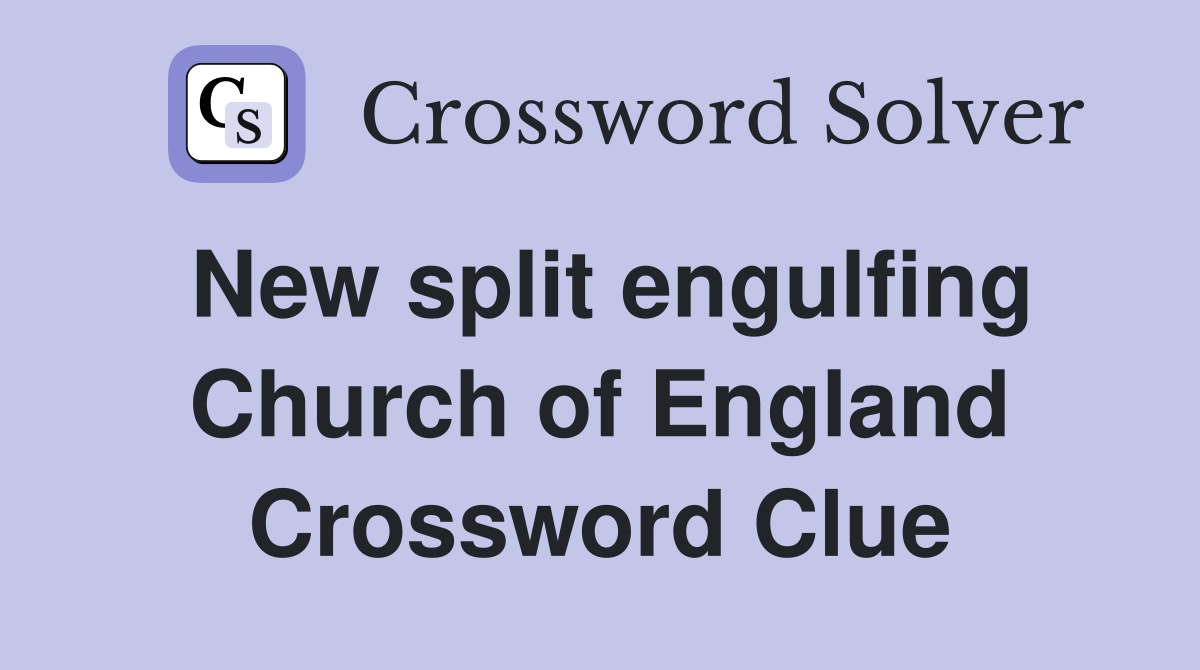 New split engulfing Church of England Crossword Clue