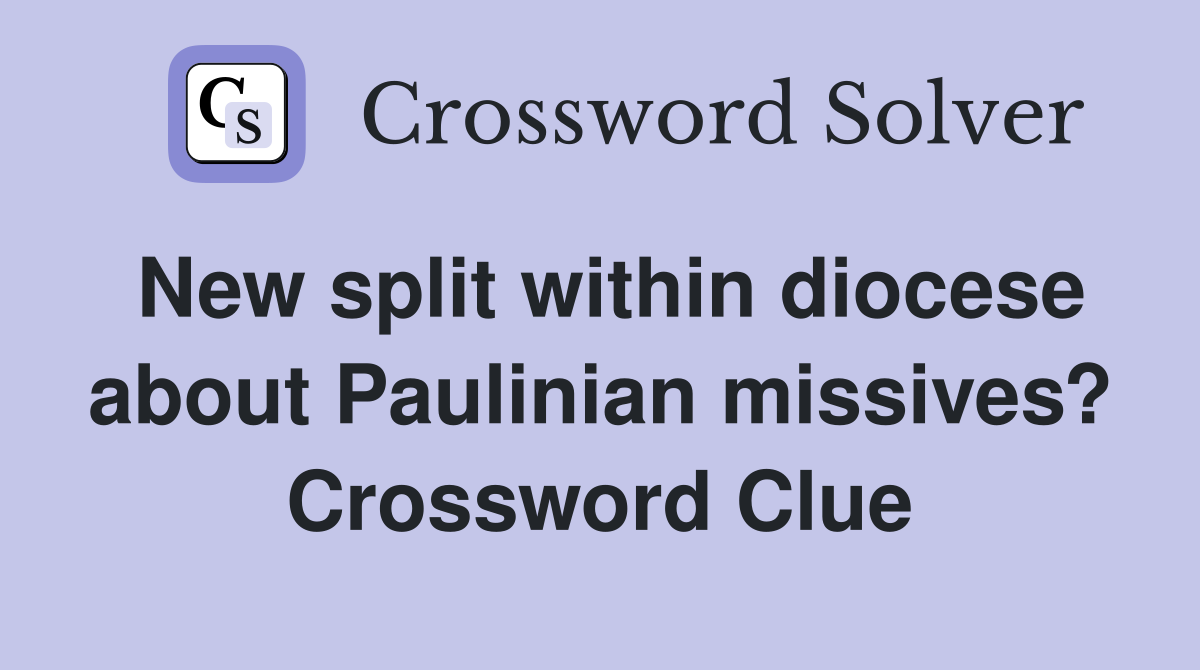 New split within diocese about Paulinian missives? Crossword Clue