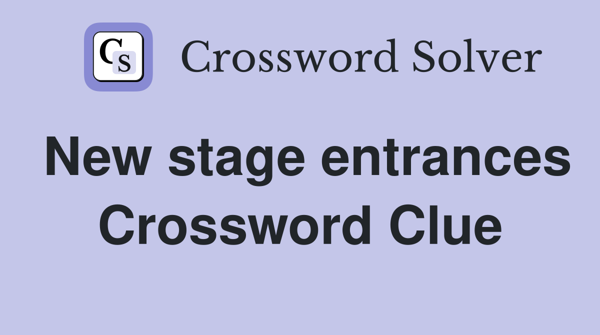 New stage entrances Crossword Clue