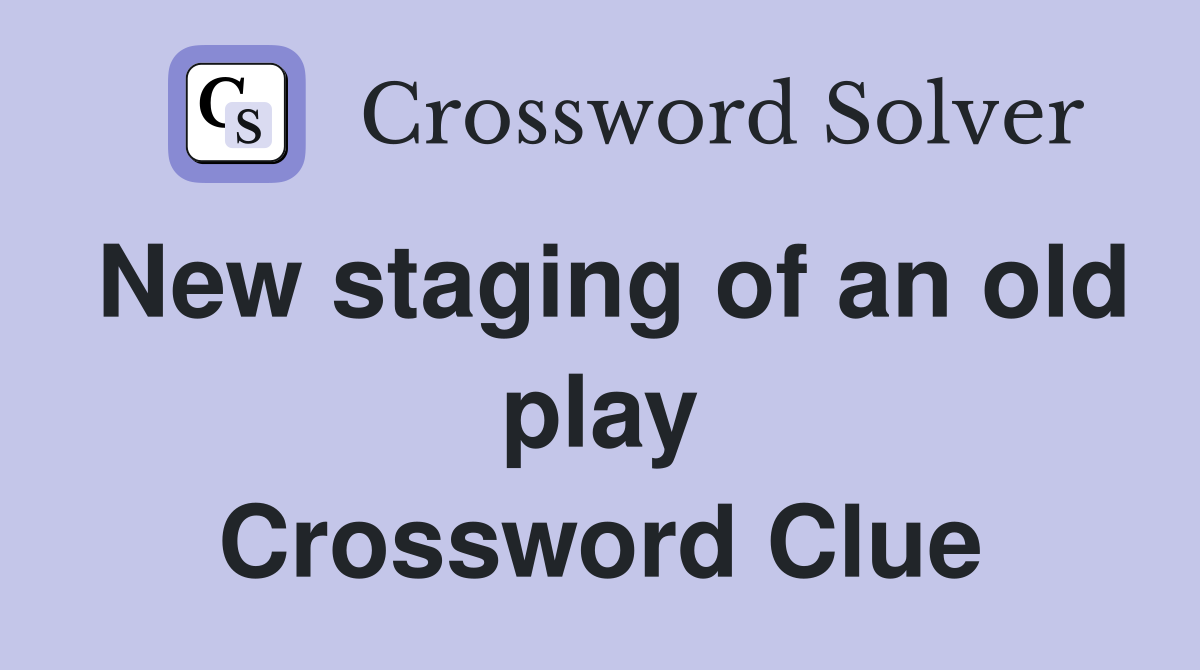 New staging of an old play Crossword Clue