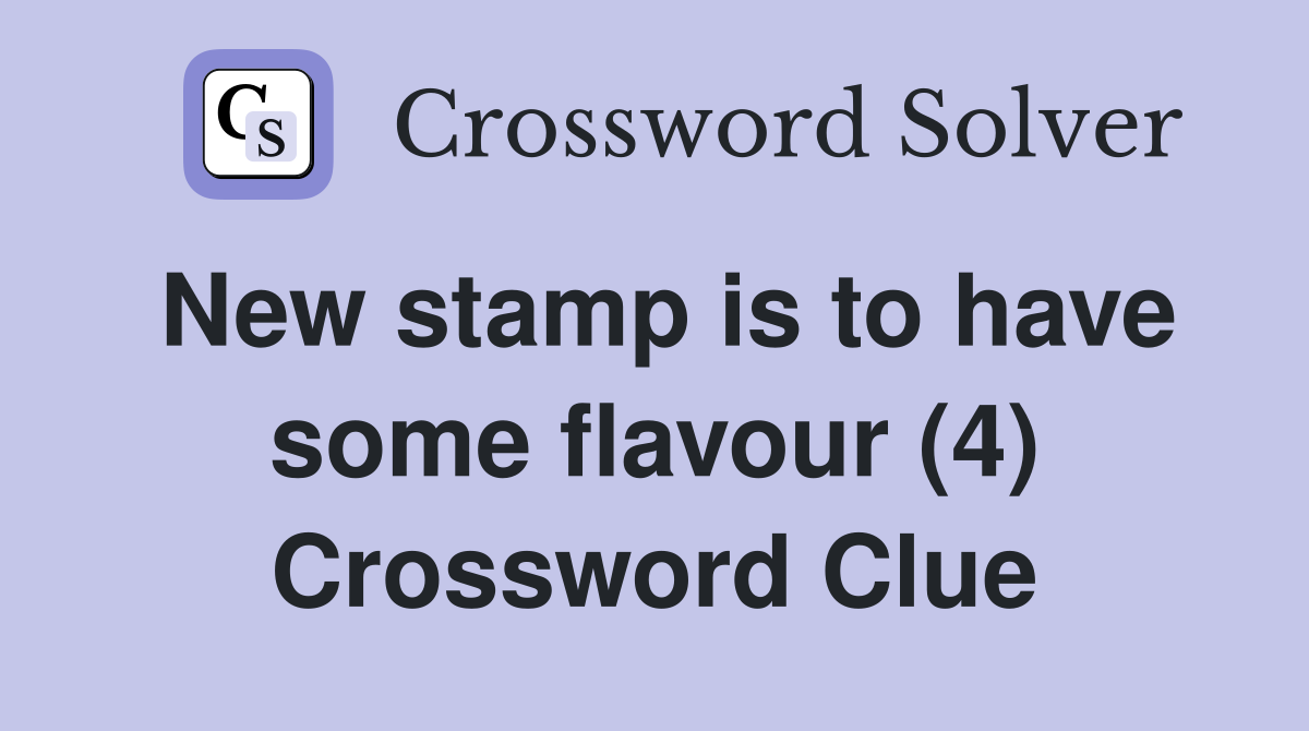 New stamp is to have some flavour (4) Crossword Clue