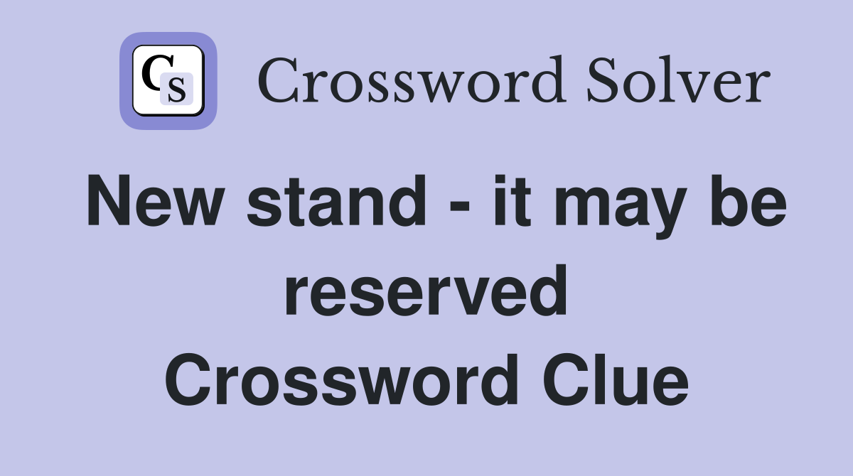 New stand - it may be reserved Crossword Clue