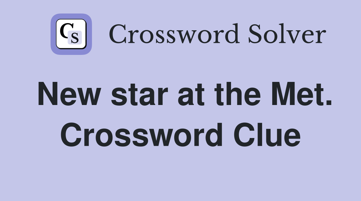 New star at the Met. Crossword Clue