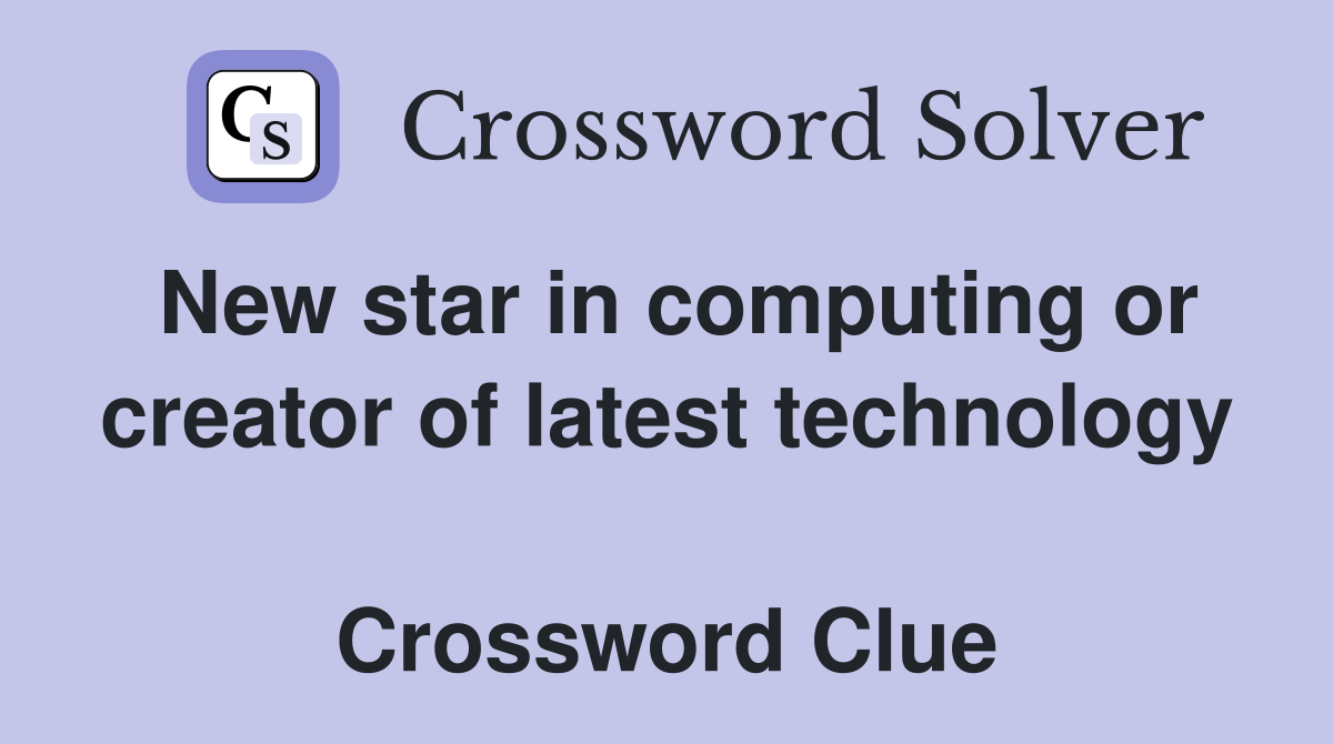 New star in computing or creator of latest technology   Crossword Clue
