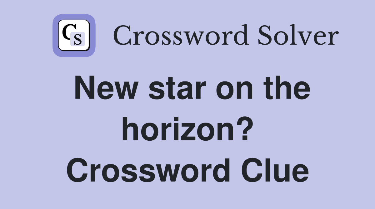 New star on the horizon? Crossword Clue