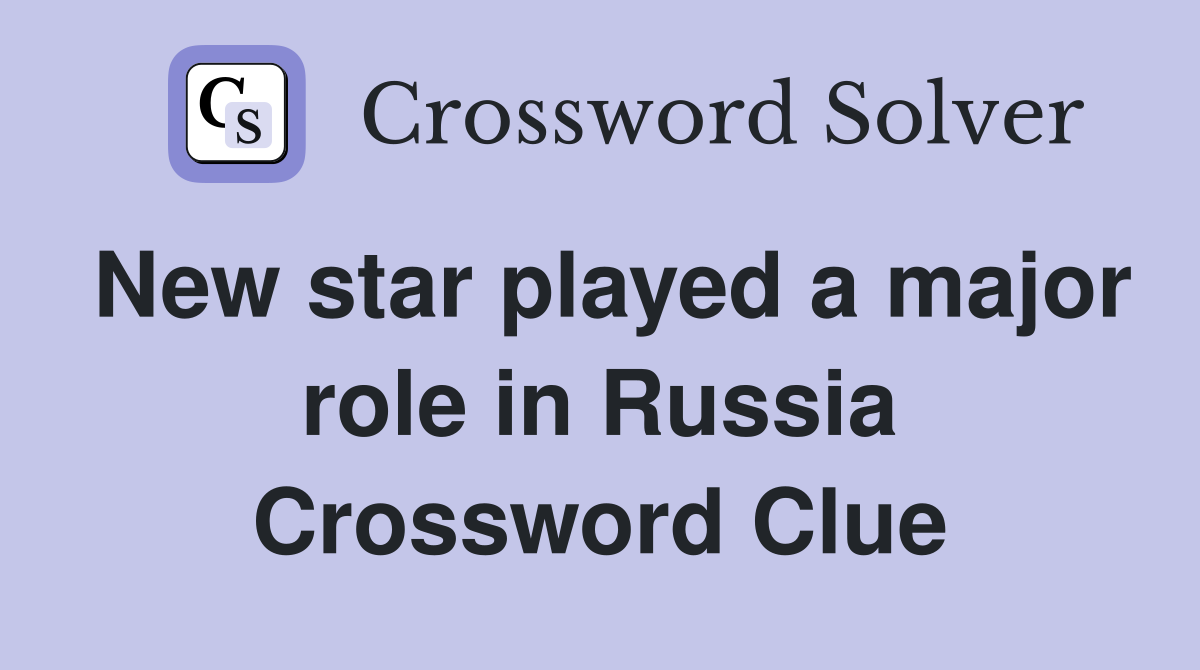 New star played a major role in Russia Crossword Clue