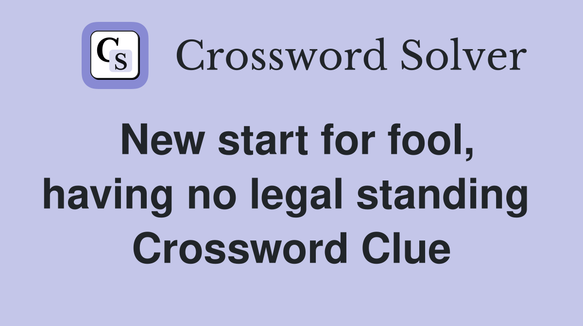 New start for fool, having no legal standing  Crossword Clue