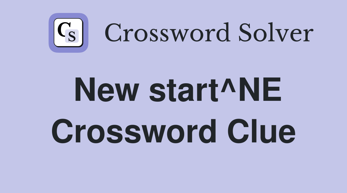 New start^NE Crossword Clue