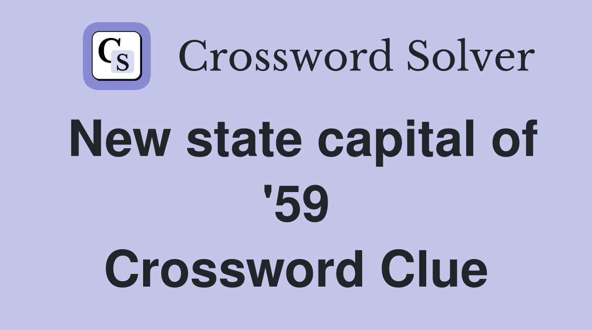 New state capital of '59 Crossword Clue