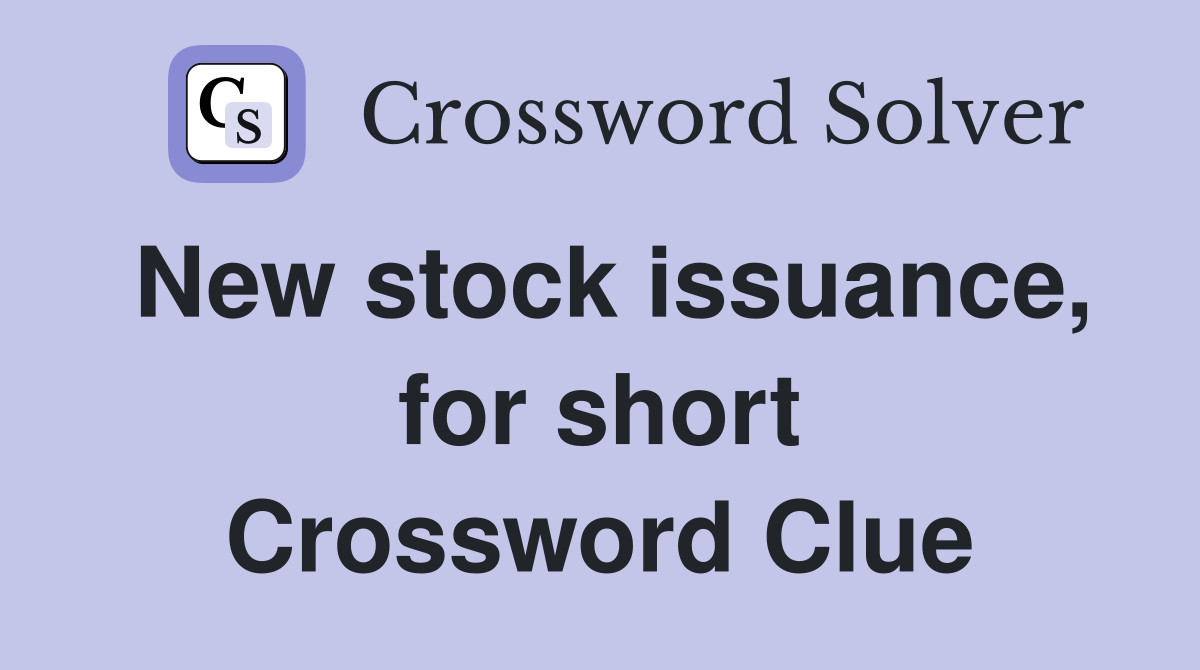 New stock issuance, for short Crossword Clue