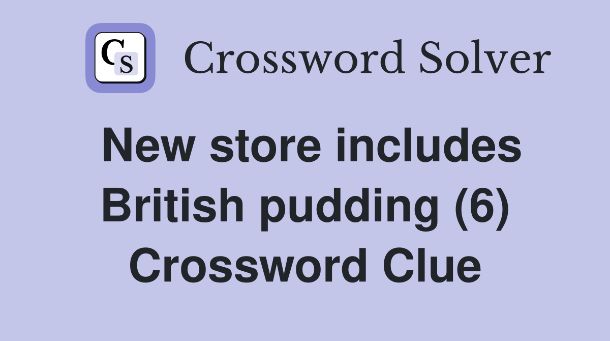 New store includes British pudding (6) Crossword Clue