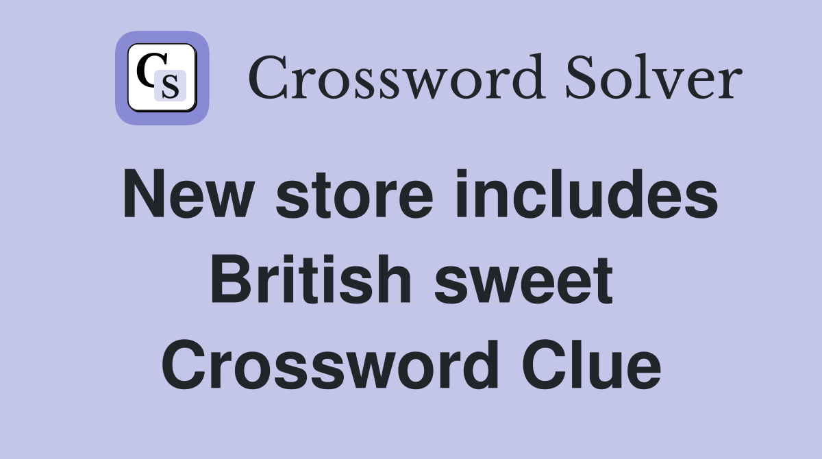 New store includes British sweet Crossword Clue