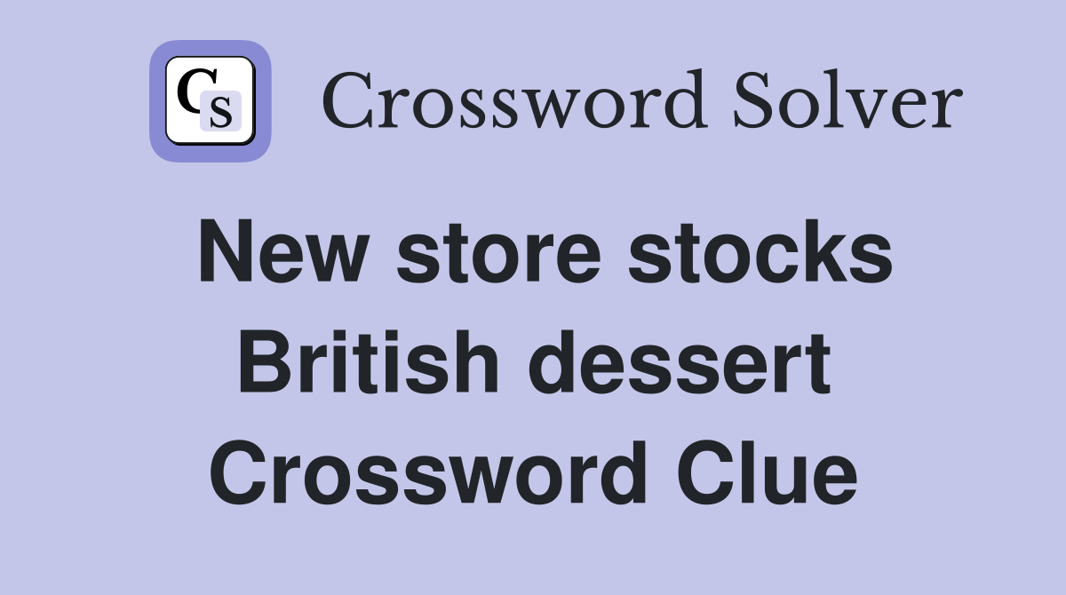 New store stocks British dessert Crossword Clue