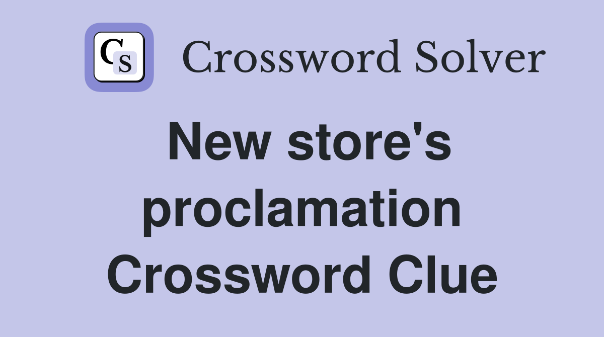 New store's proclamation Crossword Clue