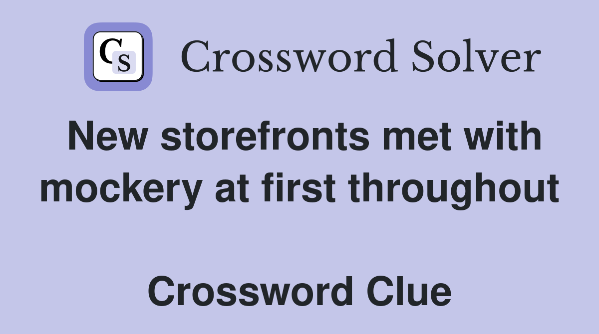 New storefronts met with mockery at first throughout  Crossword Clue