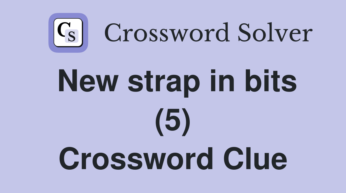 New strap in bits (5) Crossword Clue