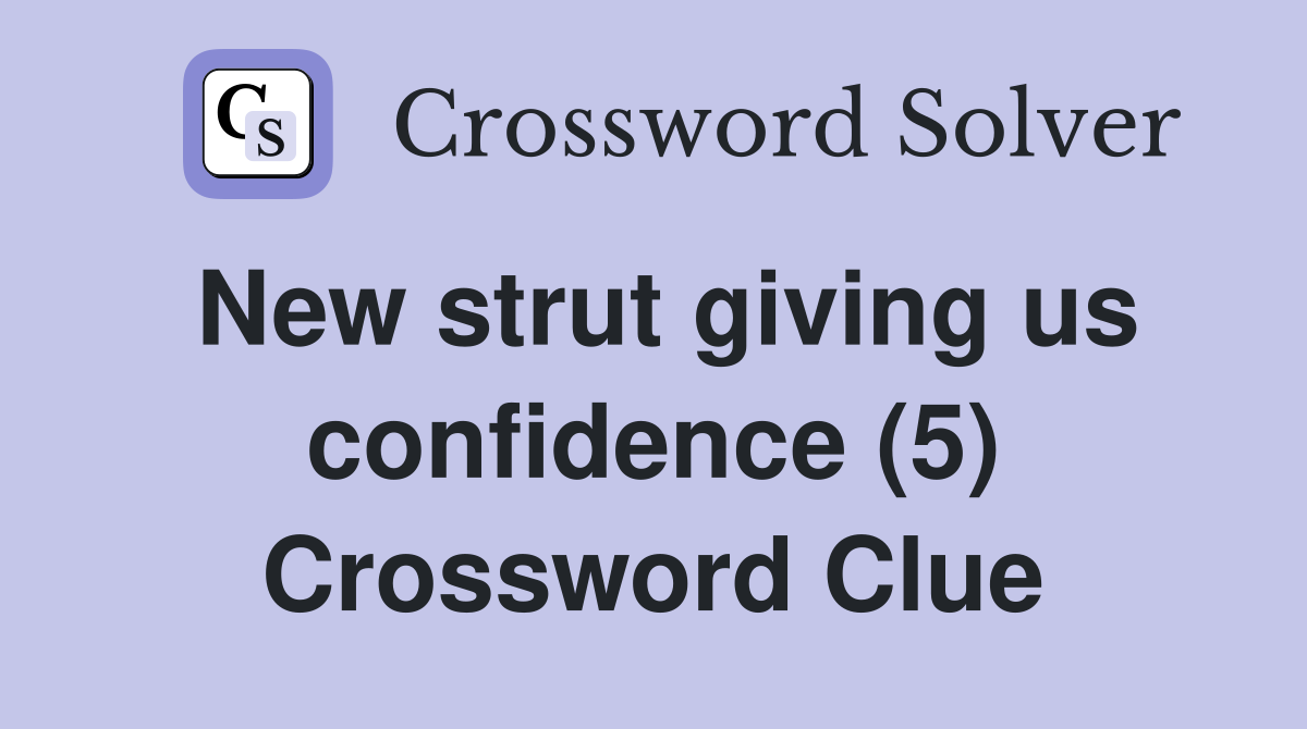 New strut giving us confidence (5) Crossword Clue