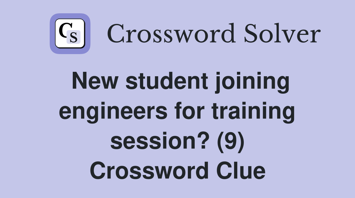 New student joining engineers for training session? (9) Crossword Clue