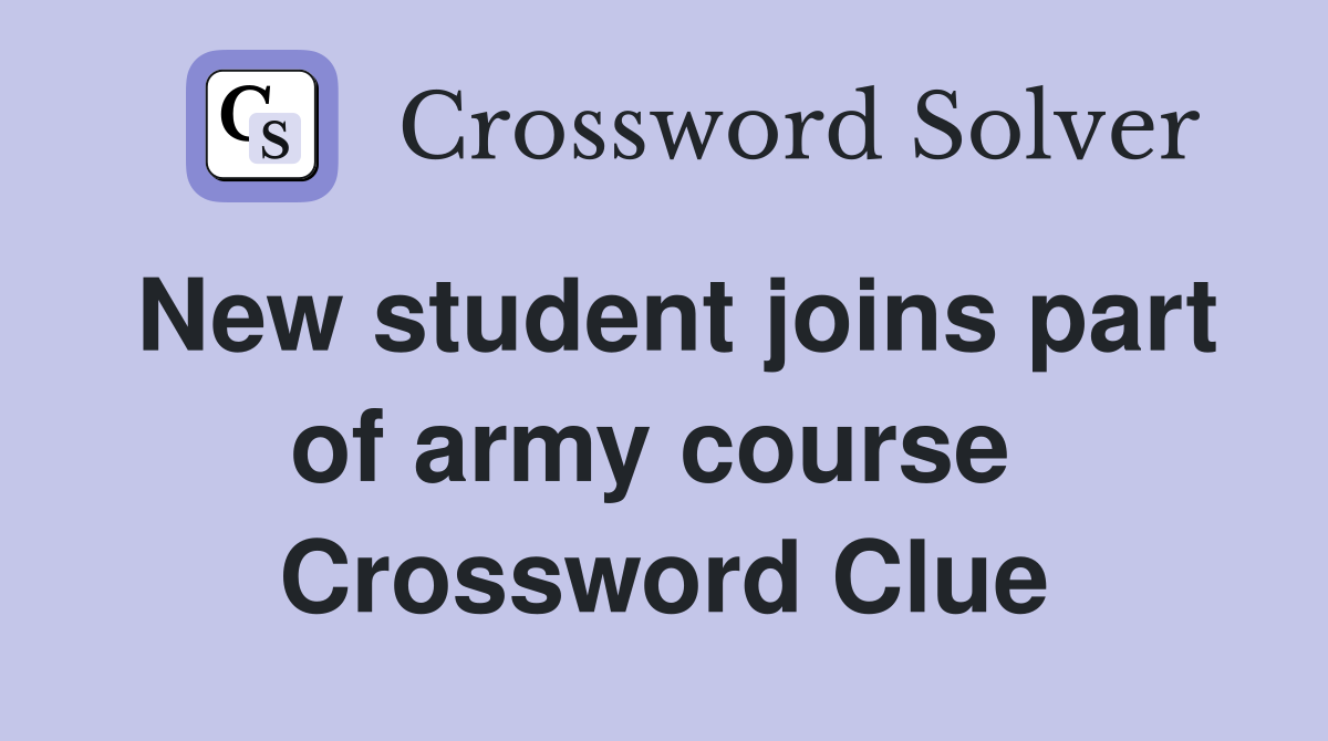 New student joins part of army course  Crossword Clue