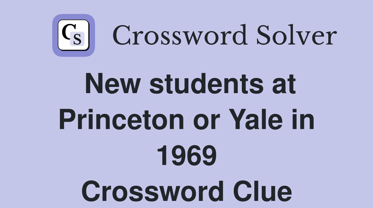 New students at Princeton or Yale in 1969 Crossword Clue