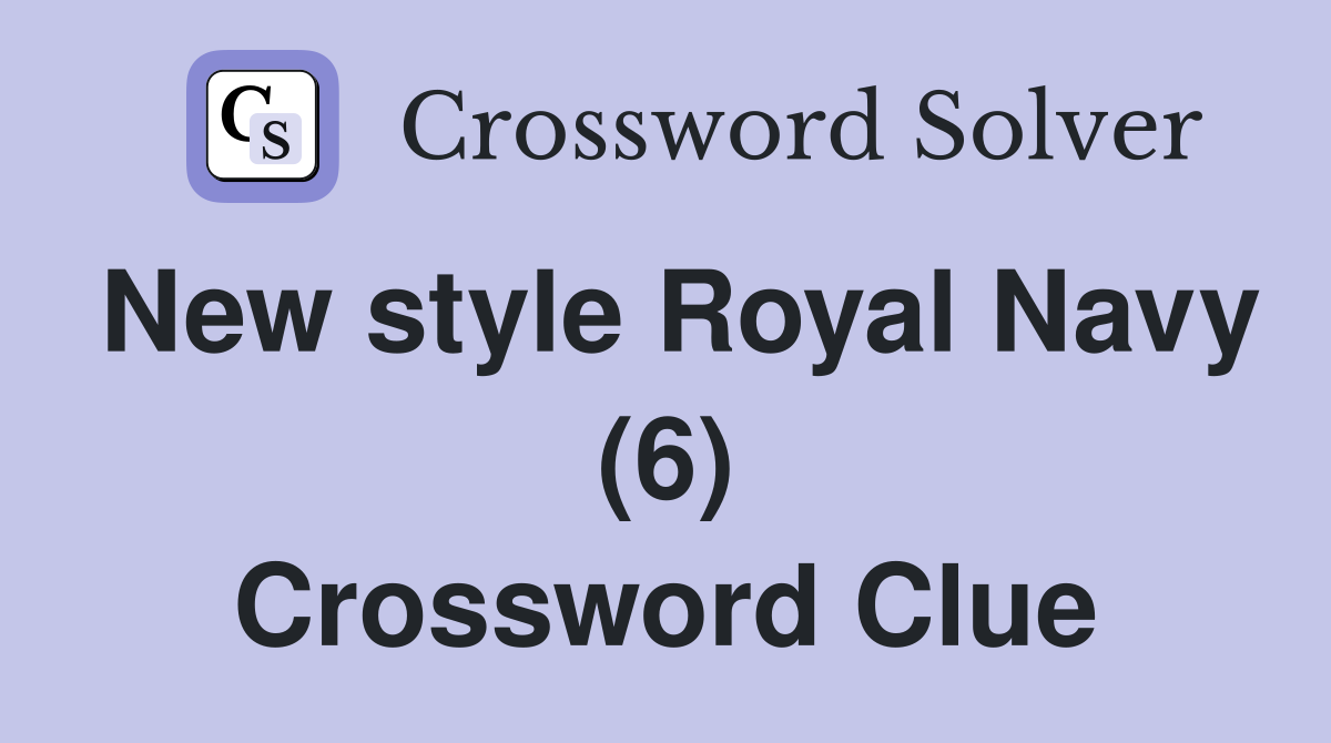 New style Royal Navy (6) Crossword Clue