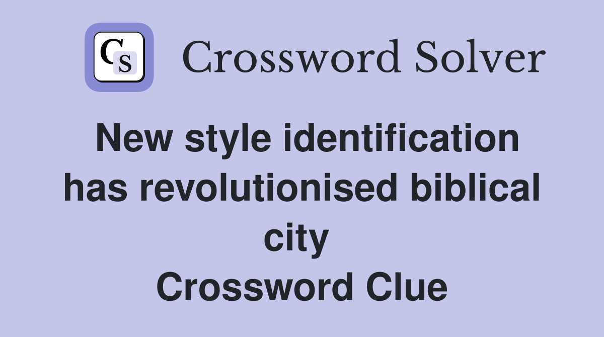 New style identification has revolutionised biblical city  Crossword Clue