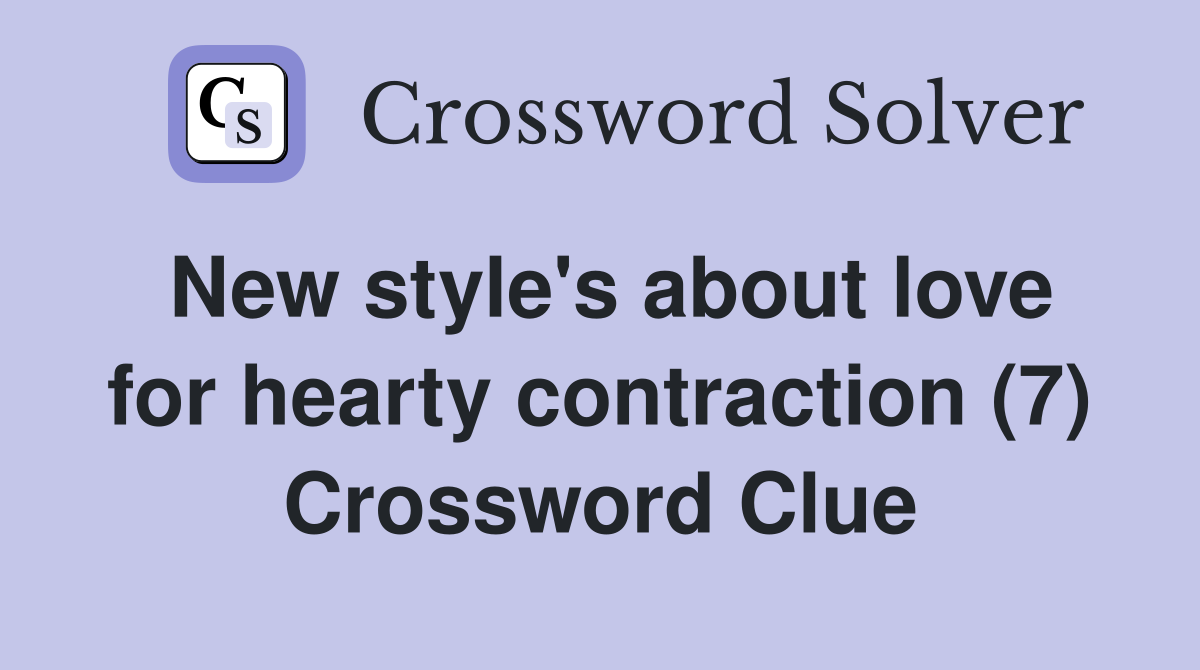 New style's about love for hearty contraction (7) Crossword Clue