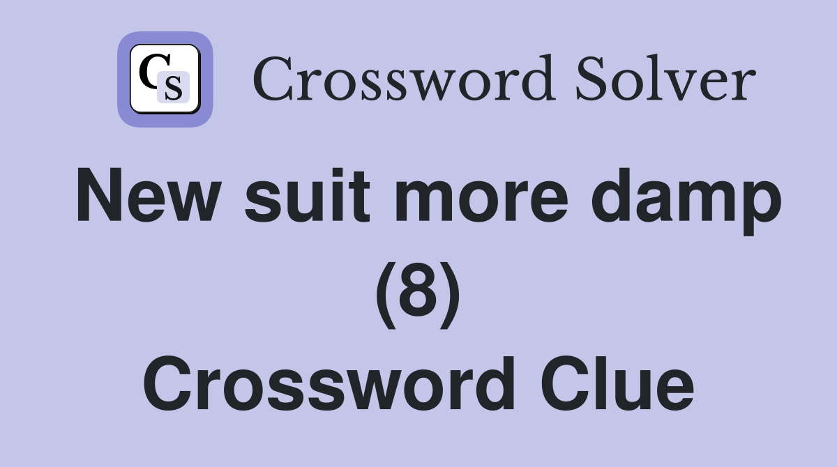 New suit more damp (8) Crossword Clue