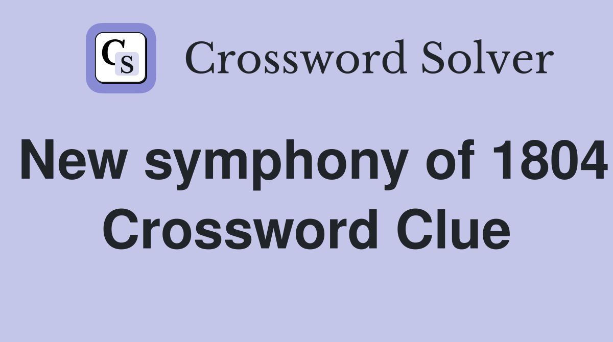 New symphony of 1804 Crossword Clue