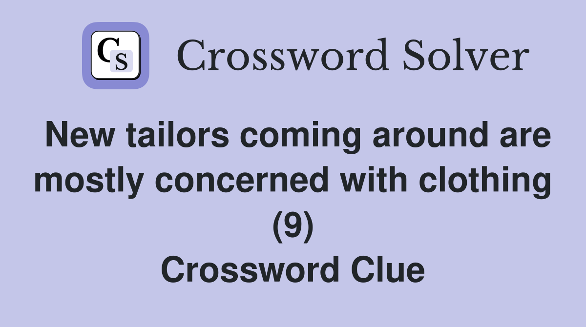 New tailors coming around are mostly concerned with clothing (9) Crossword Clue