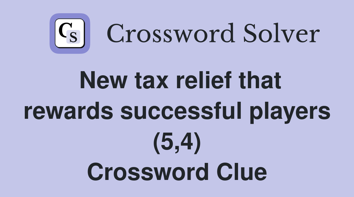New tax relief that rewards successful players (5,4) Crossword Clue