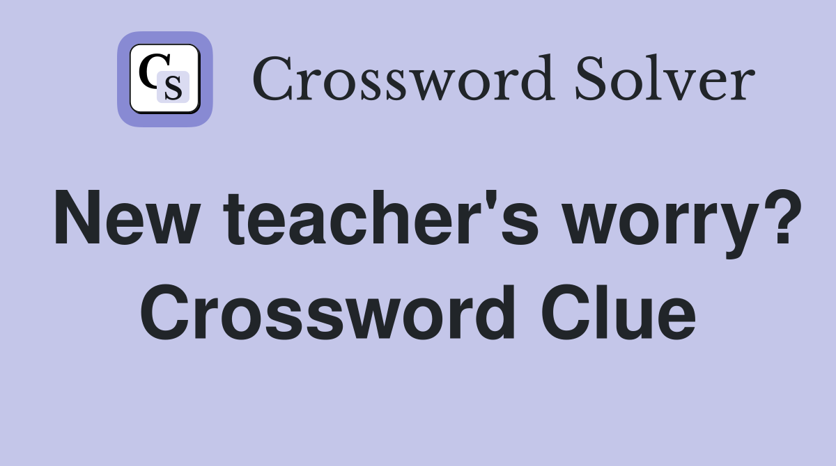 New teacher's worry? Crossword Clue