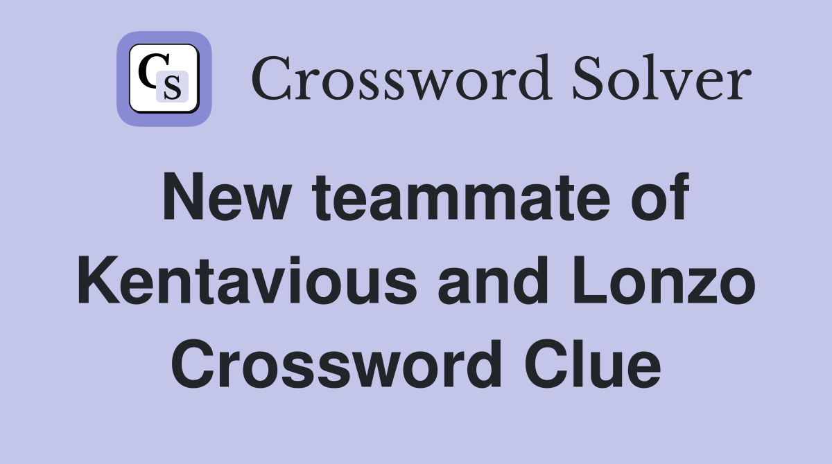 New teammate of Kentavious and Lonzo Crossword Clue