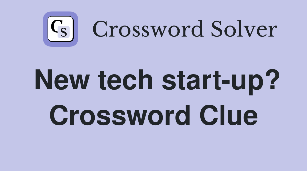 New tech start-up? Crossword Clue
