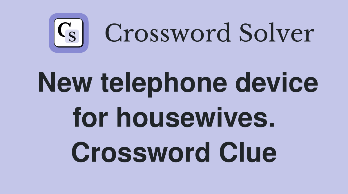 New telephone device for housewives. Crossword Clue