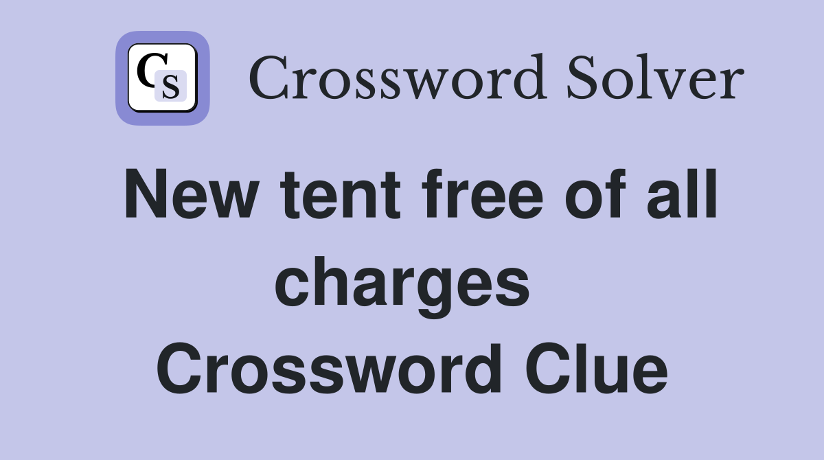 New tent free of all charges  Crossword Clue