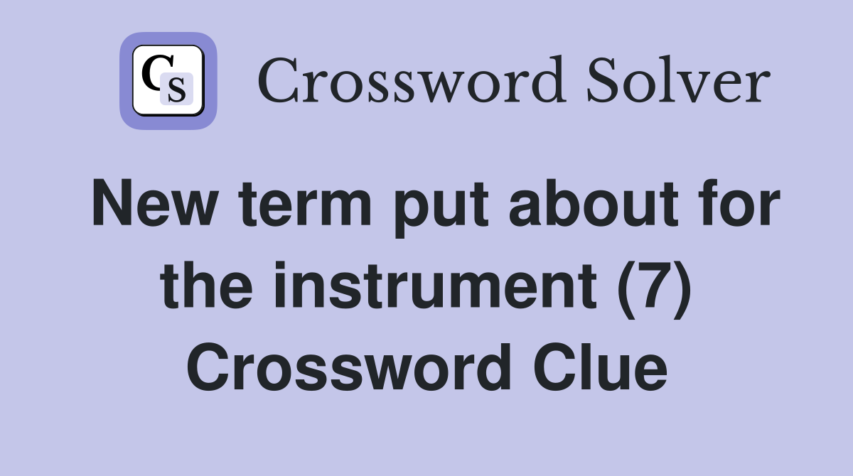 New term put about for the instrument (7) Crossword Clue