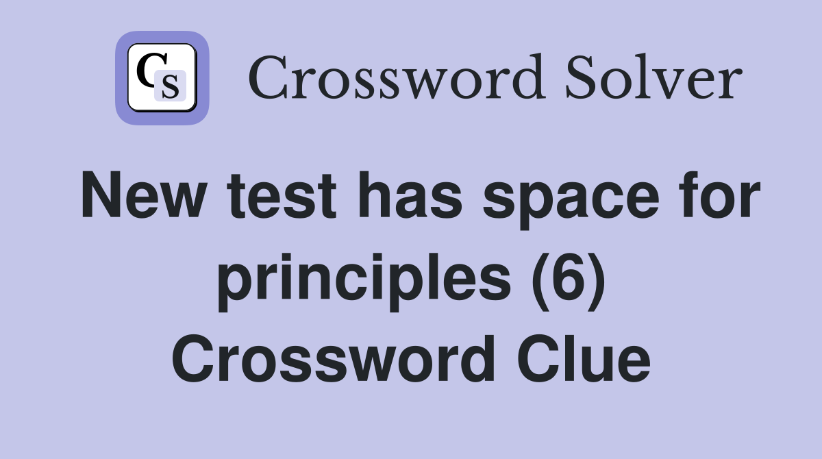 New test has space for principles (6) Crossword Clue