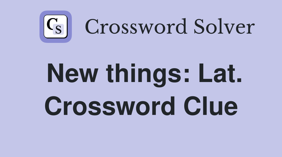 New things: Lat. Crossword Clue