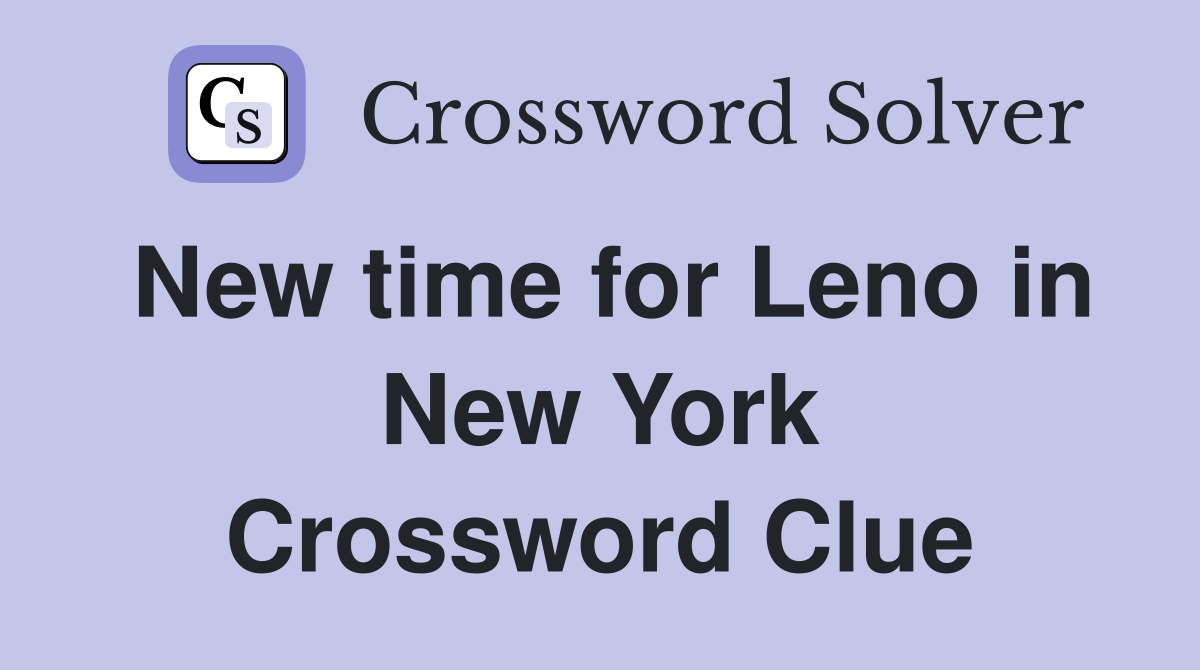 New time for Leno in New York Crossword Clue