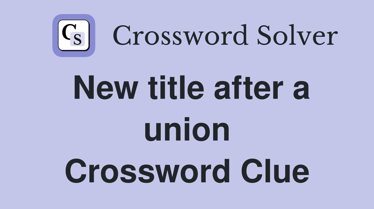 New title after a union Crossword Clue