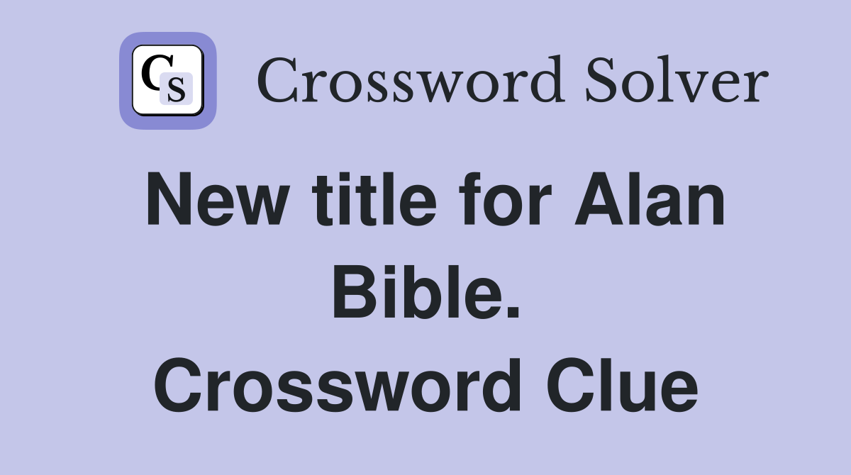 New title for Alan Bible. Crossword Clue
