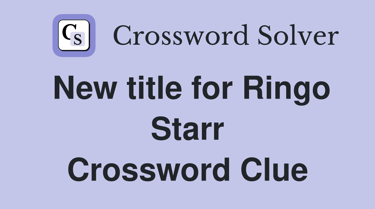New title for Ringo Starr Crossword Clue