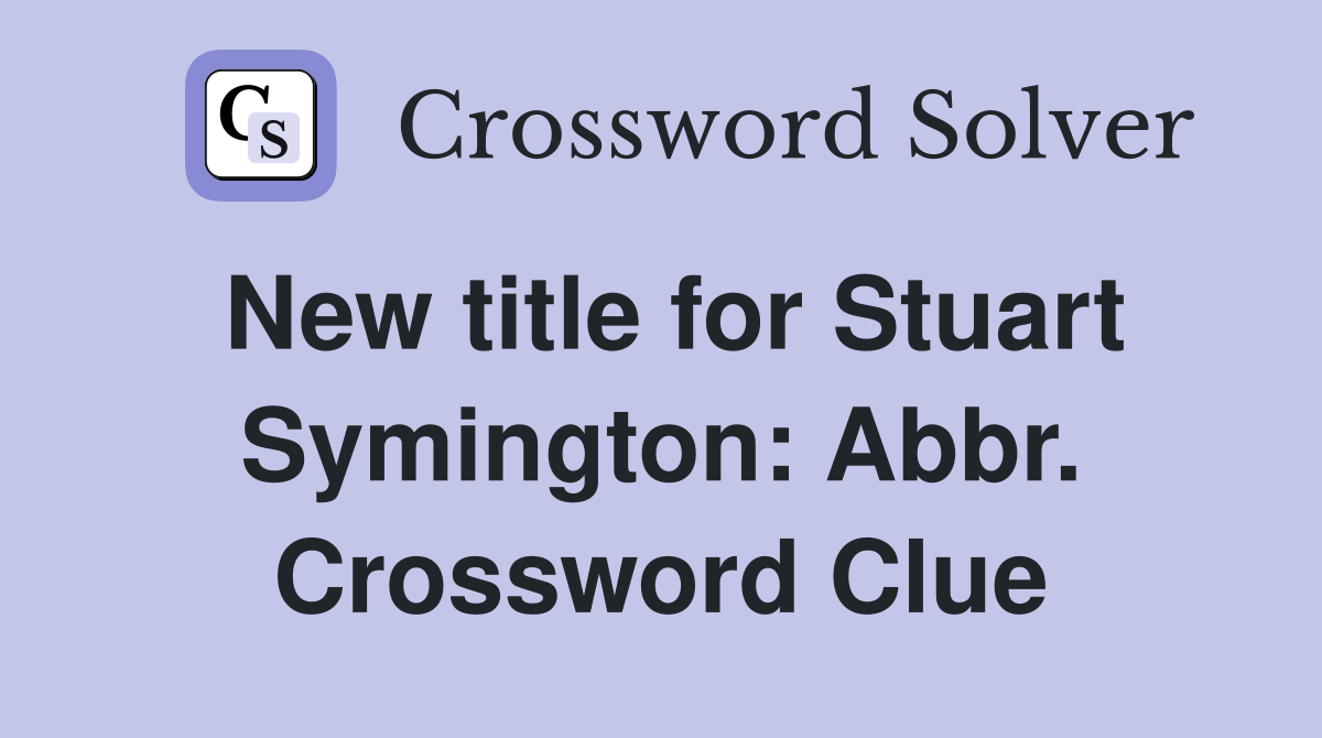 New title for Stuart Symington: Abbr. Crossword Clue